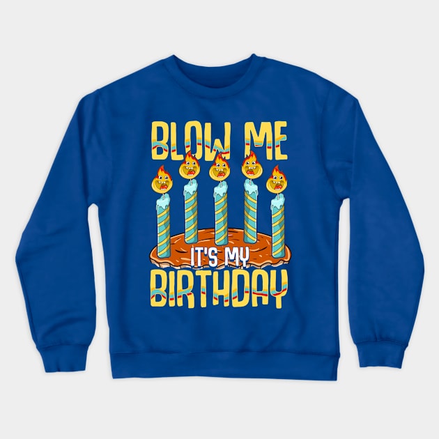 Blow Me It's My Birthday Crewneck Sweatshirt by E